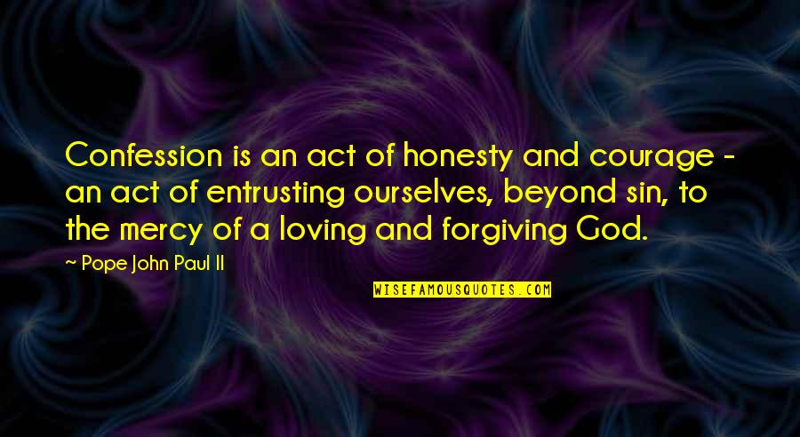 Loving And Forgiving Quotes By Pope John Paul II: Confession is an act of honesty and courage