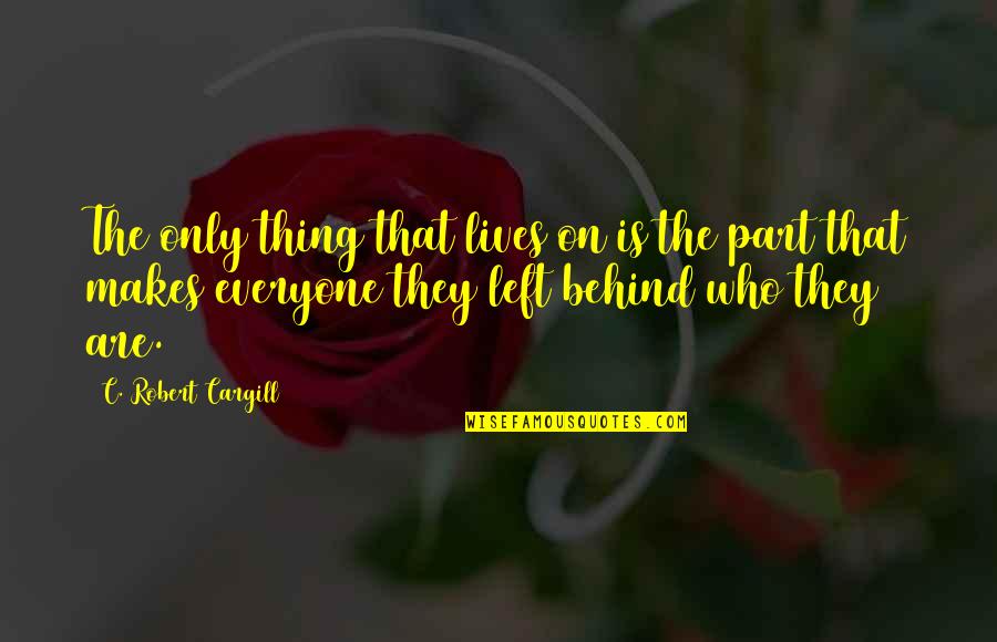 Loving And Hating Someone Quotes By C. Robert Cargill: The only thing that lives on is the