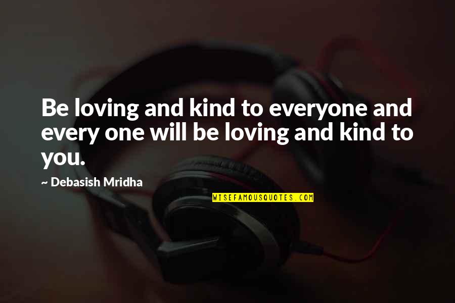 Loving And Inspirational Quotes By Debasish Mridha: Be loving and kind to everyone and every