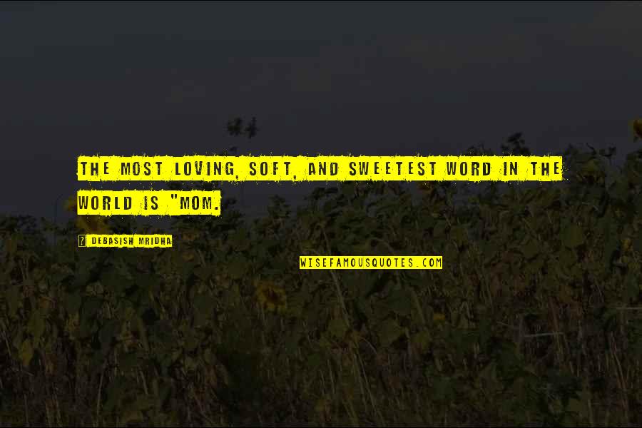 Loving And Inspirational Quotes By Debasish Mridha: The most loving, soft, and sweetest word in Loving And Inspirational Quotes By Debasish Mridha: The most loving, soft, and sweetest word in