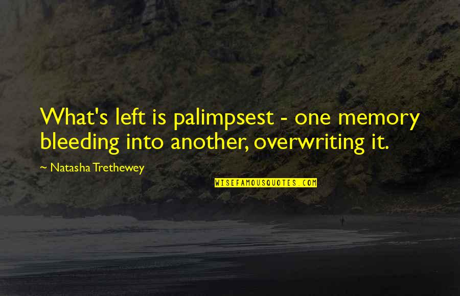 Loving Another Man's Child Quotes By Natasha Trethewey: What's left is palimpsest - one memory bleeding