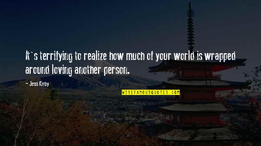 Loving Another Person Quotes By Jessi Kirby: It's terrifying to realize how much of your