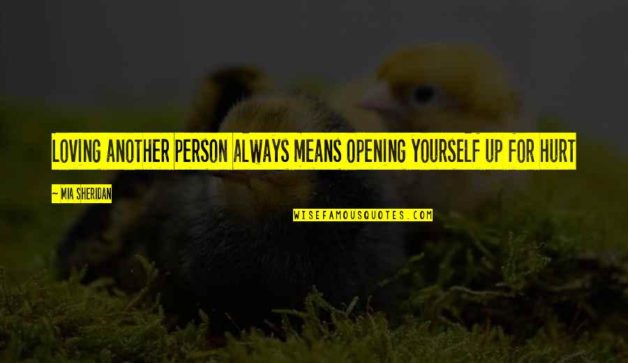 Loving Another Person Quotes By Mia Sheridan: Loving another person always means opening yourself up