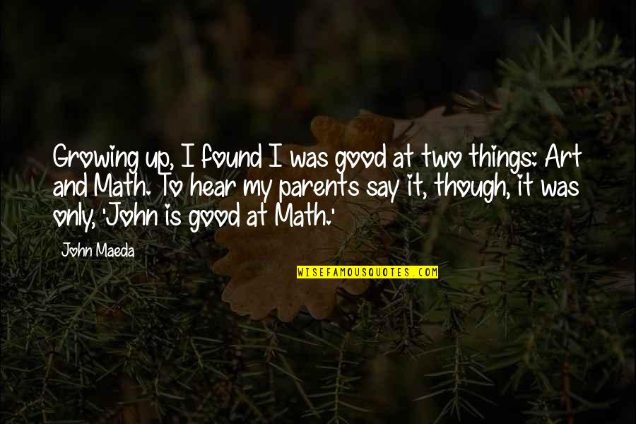 Loving Another Woman's Husband Quotes By John Maeda: Growing up, I found I was good at