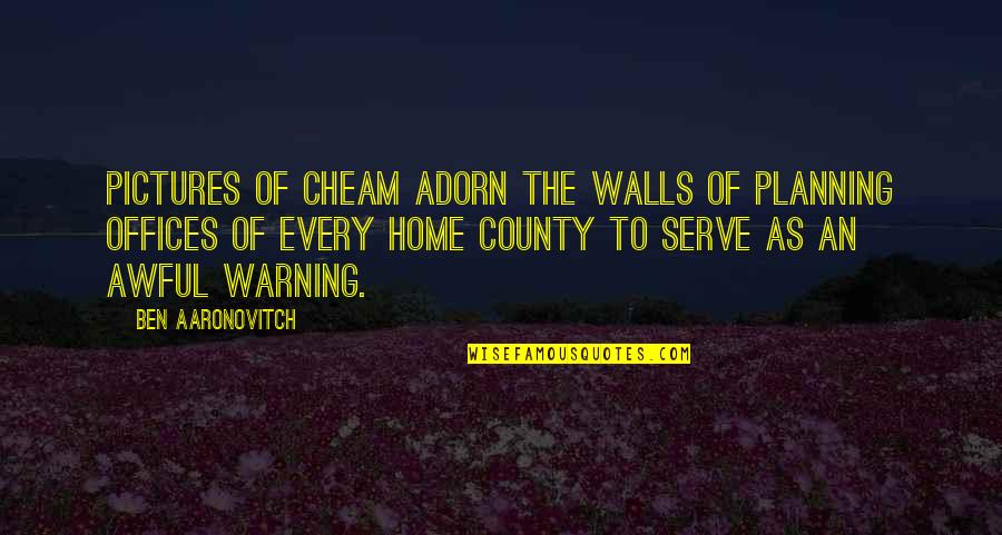 Loving Another Woman's Man Quotes By Ben Aaronovitch: Pictures of Cheam adorn the walls of planning