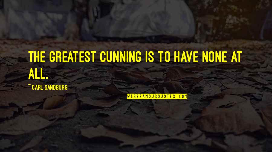 Loving Babysitting Quotes By Carl Sandburg: The greatest cunning is to have none at