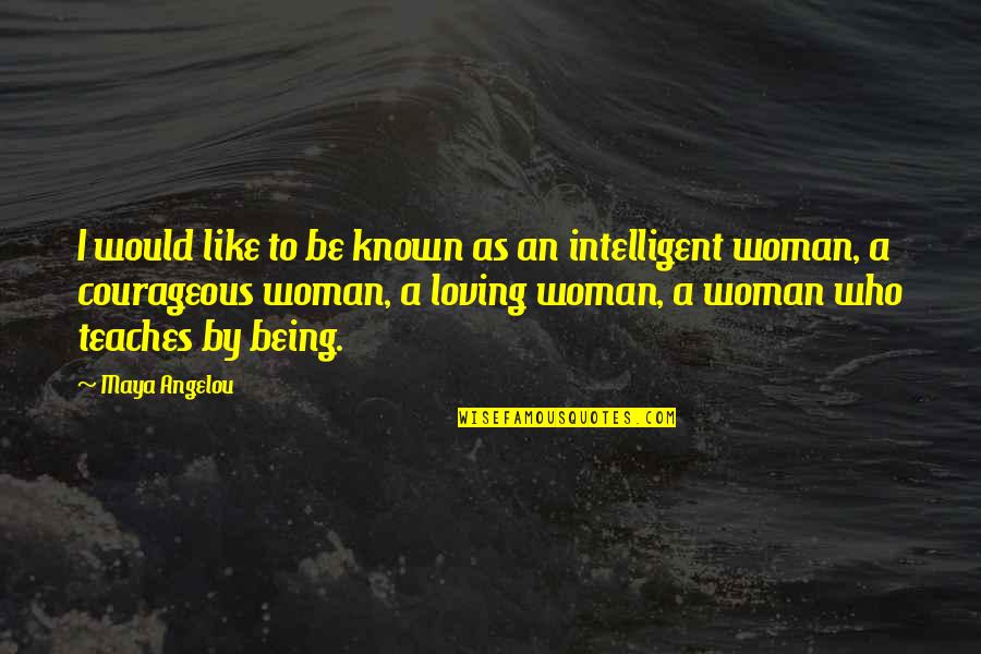 Loving Being A Woman Quotes By Maya Angelou: I would like to be known as an