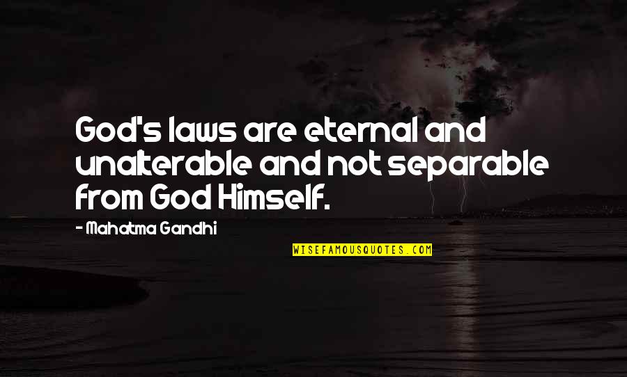 Loving Being Different Quotes By Mahatma Gandhi: God's laws are eternal and unalterable and not