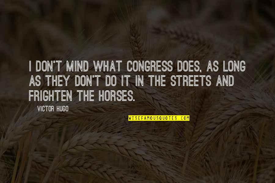 Loving Being Different Quotes By Victor Hugo: I don't mind what Congress does, as long