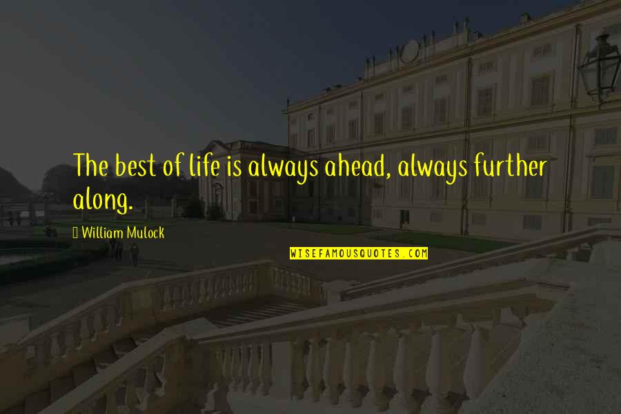 Loving Being Different Quotes By William Mulock: The best of life is always ahead, always