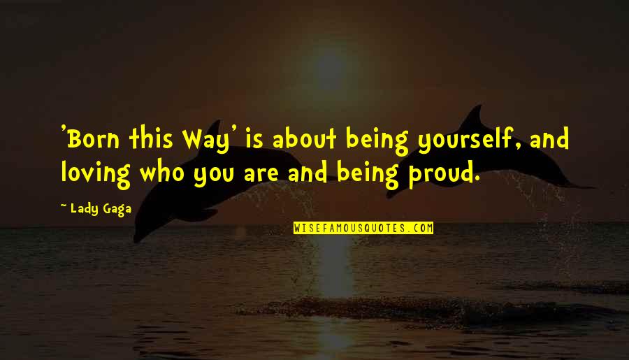 Loving Being Yourself Quotes By Lady Gaga: 'Born this Way' is about being yourself, and