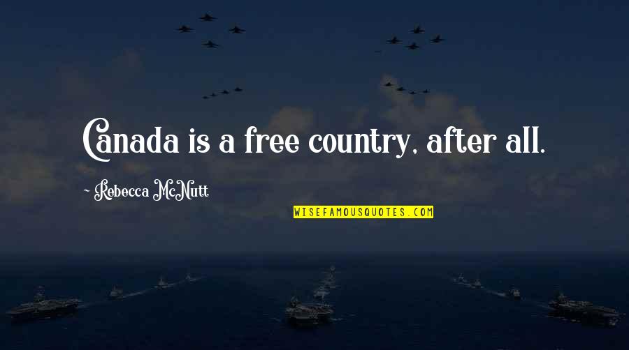 Loving But Hating Someone Quotes By Rebecca McNutt: Canada is a free country, after all.