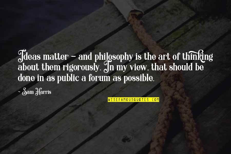 Loving But Hurting Quotes By Sam Harris: Ideas matter - and philosophy is the art