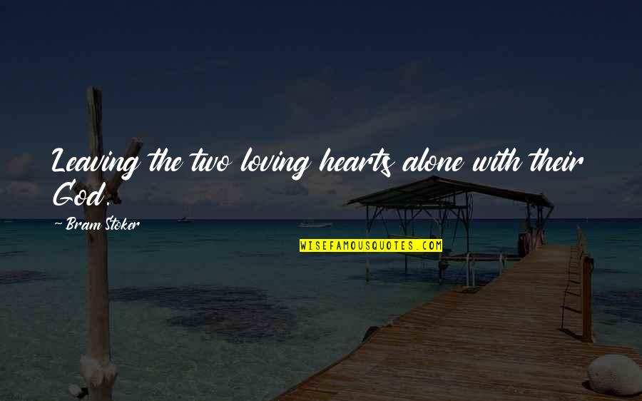 Loving But Leaving Quotes By Bram Stoker: Leaving the two loving hearts alone with their