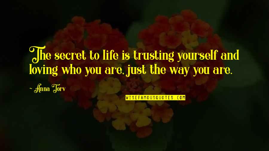 Loving But Not Trusting Quotes By Anna Torv: The secret to life is trusting yourself and