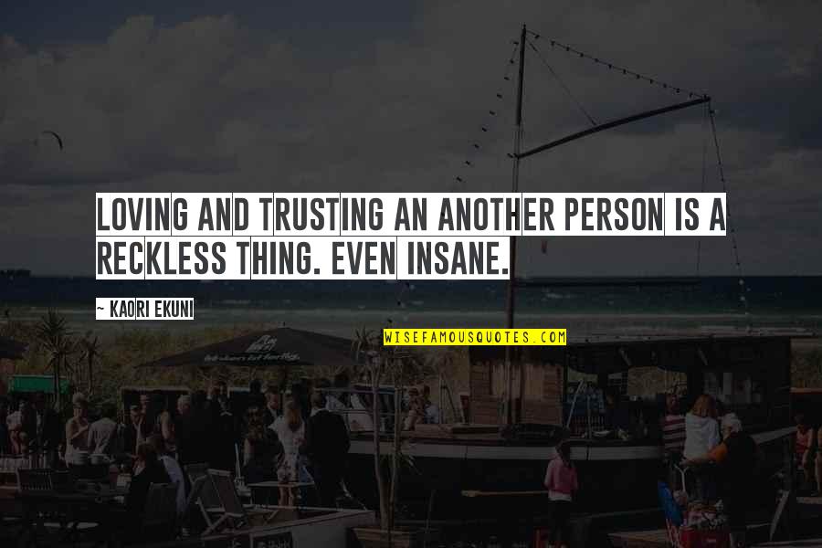 Loving But Not Trusting Quotes By Kaori Ekuni: Loving and trusting an another person is a