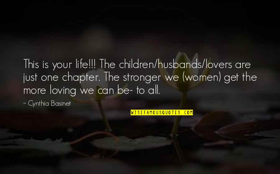Loving Children Quotes By Cynthia Basinet: This is your life!!! The children/husbands/lovers are just