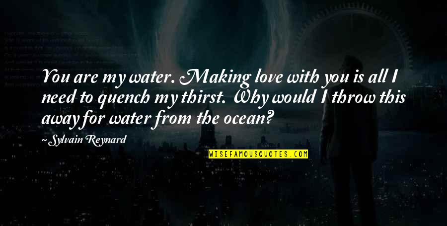 Loving Children Unconditionally Quotes By Sylvain Reynard: You are my water. Making love with you