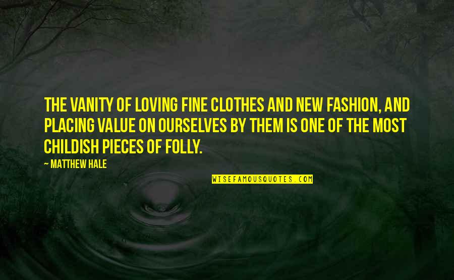 Loving Clothes Quotes By Matthew Hale: The vanity of loving fine clothes and new