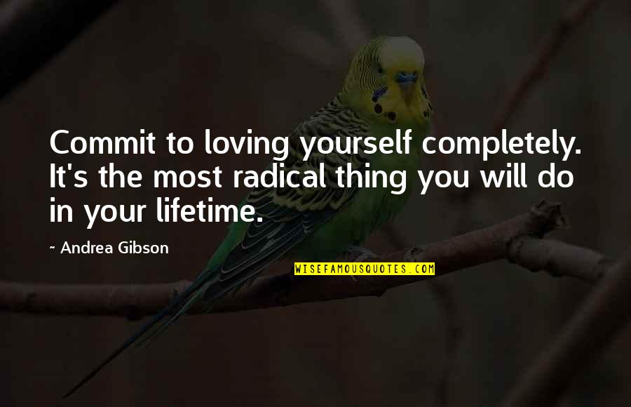 Loving Completely Quotes By Andrea Gibson: Commit to loving yourself completely. It's the most