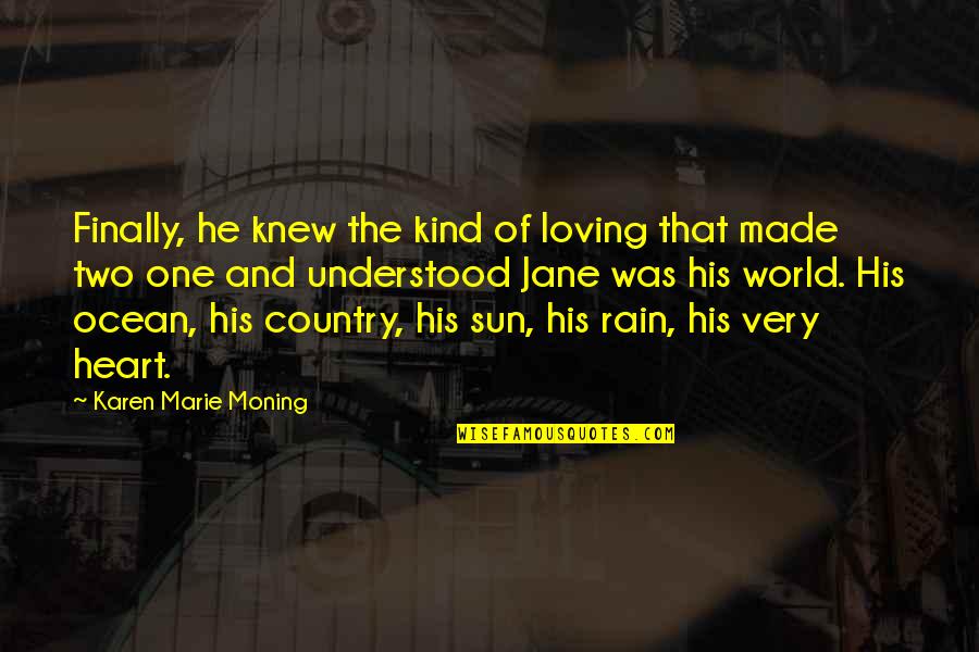 Loving Country Quotes By Karen Marie Moning: Finally, he knew the kind of loving that