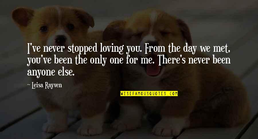 Loving Day Quotes By Leisa Rayven: I've never stopped loving you. From the day