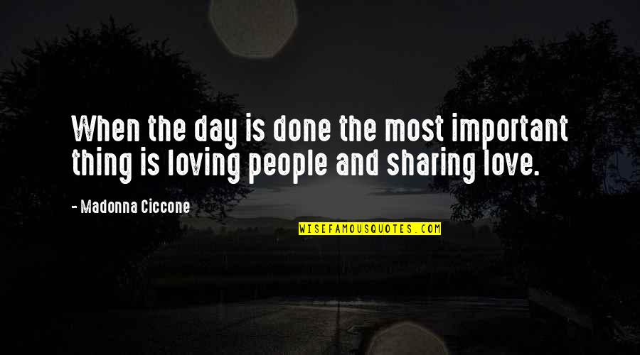Loving Day Quotes By Madonna Ciccone: When the day is done the most important