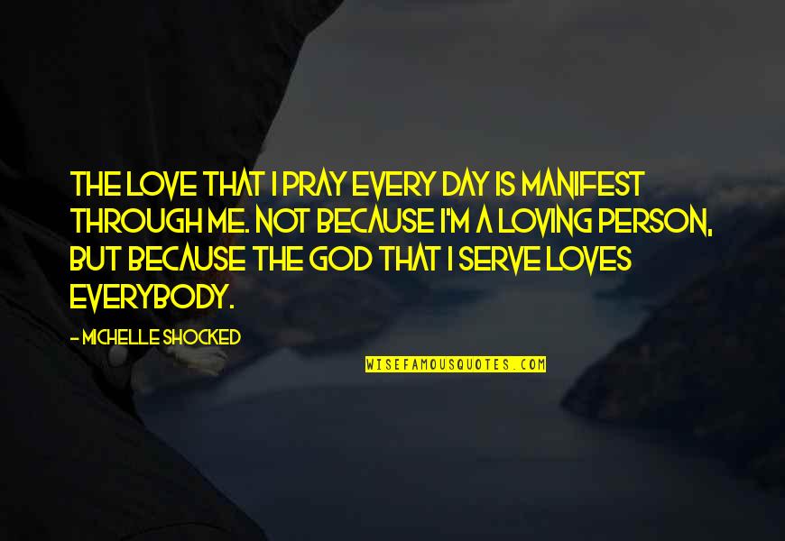 Loving Day Quotes By Michelle Shocked: The love that I pray every day is