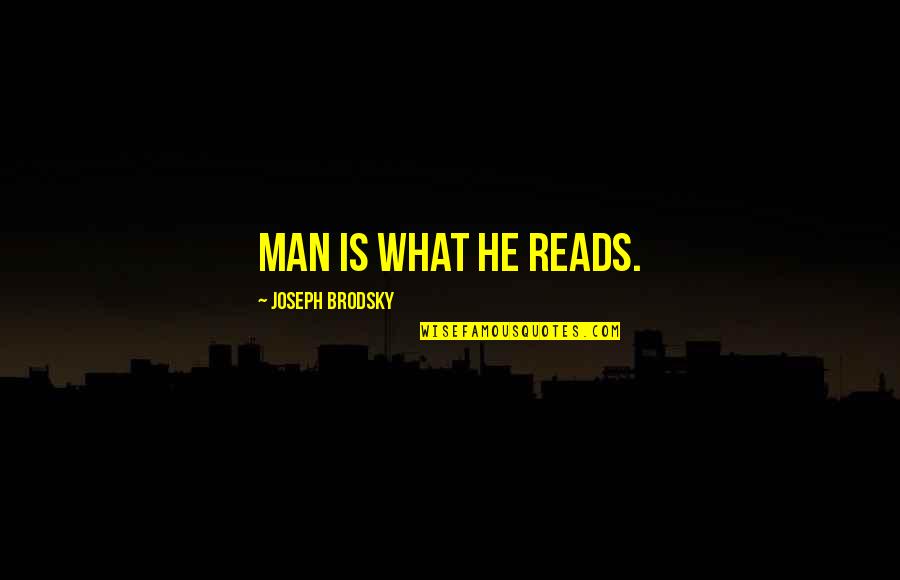 Loving Dysfunctional Family Quotes By Joseph Brodsky: Man is what he reads. Loving Dysfunctional Family Quotes By Joseph Brodsky: Man is what he reads.