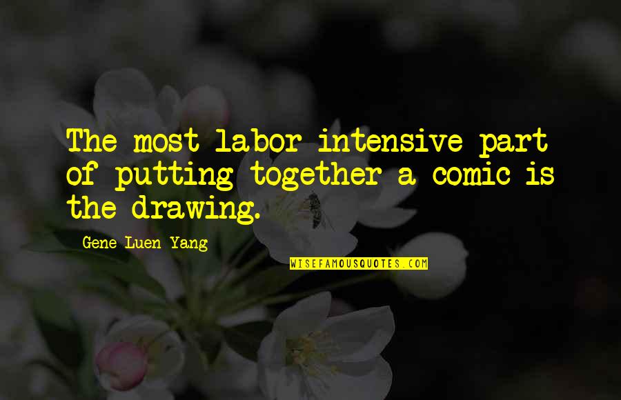 Loving Each Other Again Quotes By Gene Luen Yang: The most labor-intensive part of putting together a