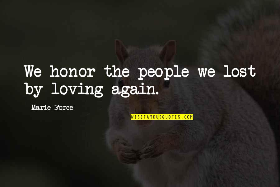 Loving Each Other Again Quotes By Marie Force: We honor the people we lost by loving