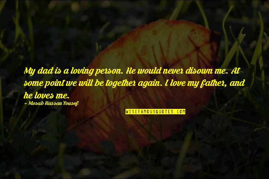 Loving Each Other Again Quotes By Mosab Hassan Yousef: My dad is a loving person. He would