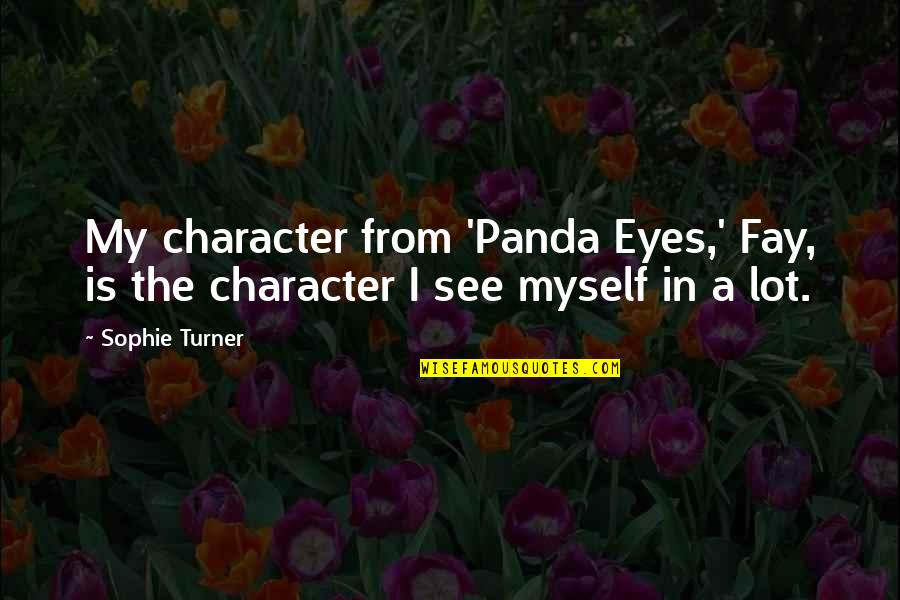 Loving Each Other Equally Quotes By Sophie Turner: My character from 'Panda Eyes,' Fay, is the