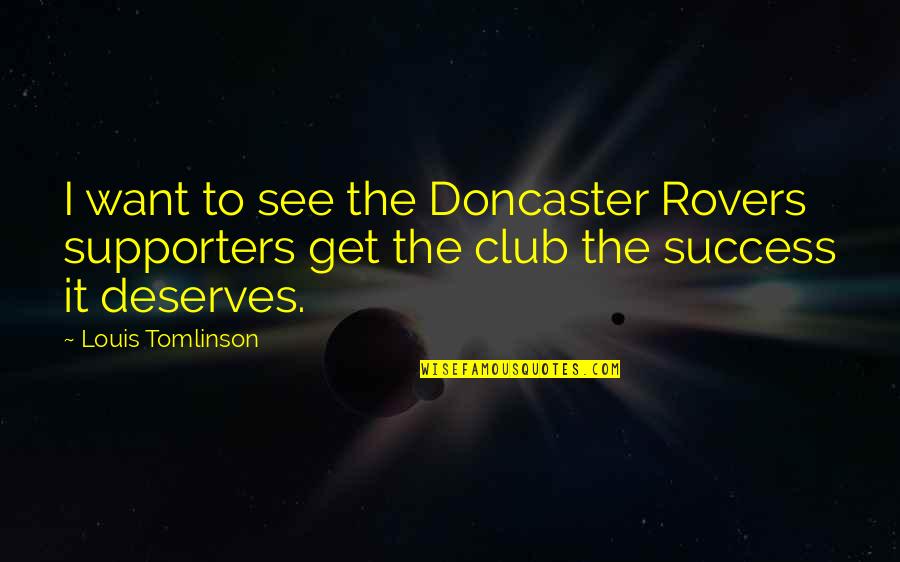 Loving Every Minute Quotes By Louis Tomlinson: I want to see the Doncaster Rovers supporters