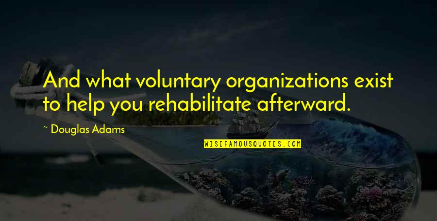 Loving Every Moment Of Life Quotes By Douglas Adams: And what voluntary organizations exist to help you