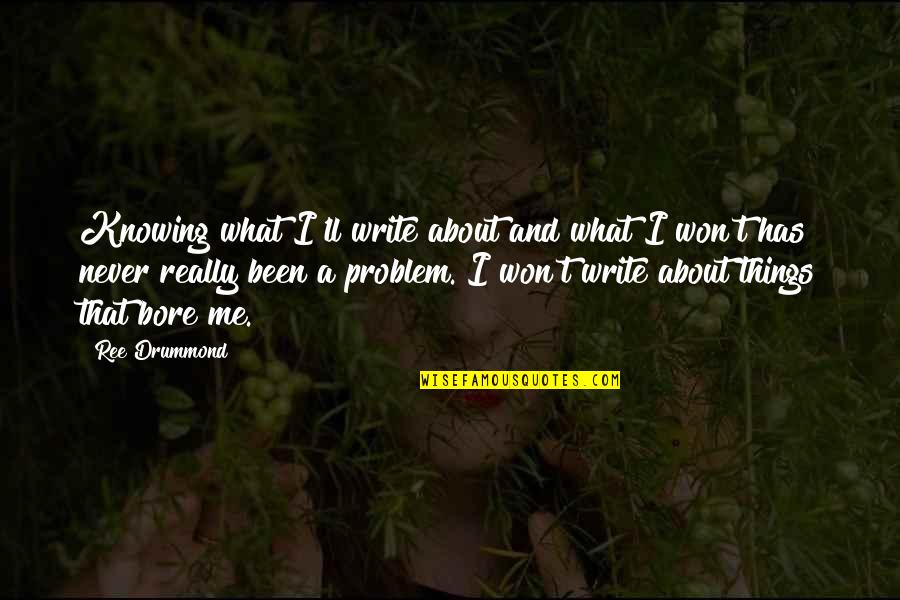 Loving Everything About Someone Quotes By Ree Drummond: Knowing what I'll write about and what I