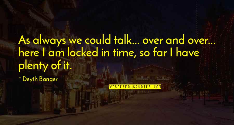 Loving Faithfully Quotes By Deyth Banger: As always we could talk... over and over...