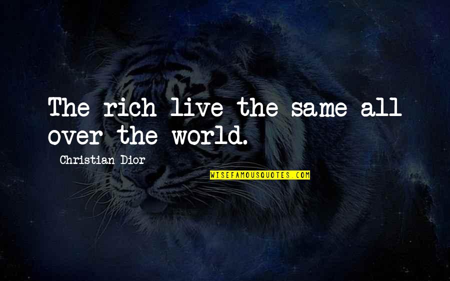 Loving Family Forever Quotes By Christian Dior: The rich live the same all over the