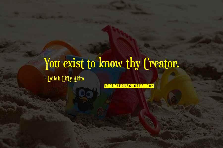 Loving Fast Food Quotes By Lailah Gifty Akita: You exist to know thy Creator.