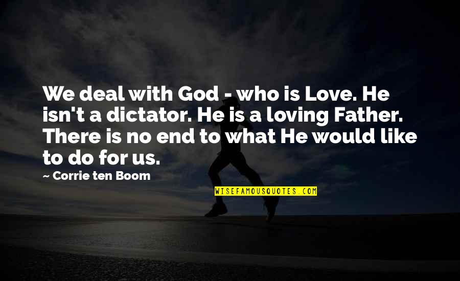 Loving Father Quotes By Corrie Ten Boom: We deal with God - who is Love.