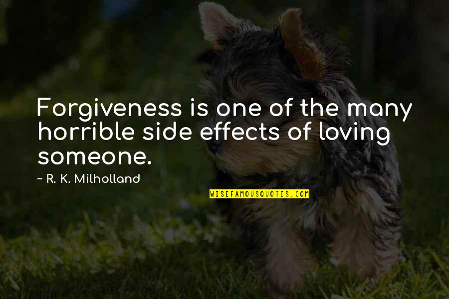 Loving Forgiveness Quotes By R. K. Milholland: Forgiveness is one of the many horrible side Loving Forgiveness Quotes By R. K. Milholland: Forgiveness is one of the many horrible side