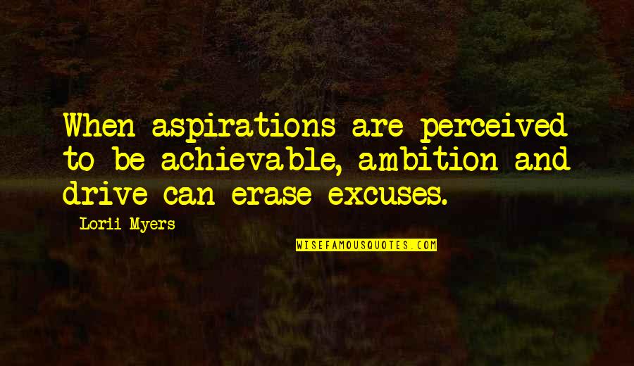 Loving Fridays Quotes By Lorii Myers: When aspirations are perceived to be achievable, ambition