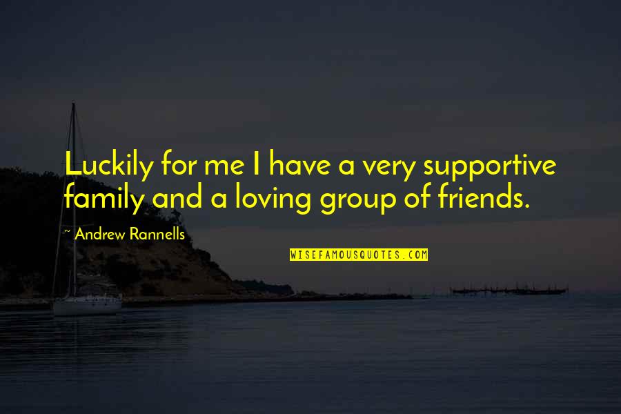 Loving Friends And Family Quotes By Andrew Rannells: Luckily for me I have a very supportive