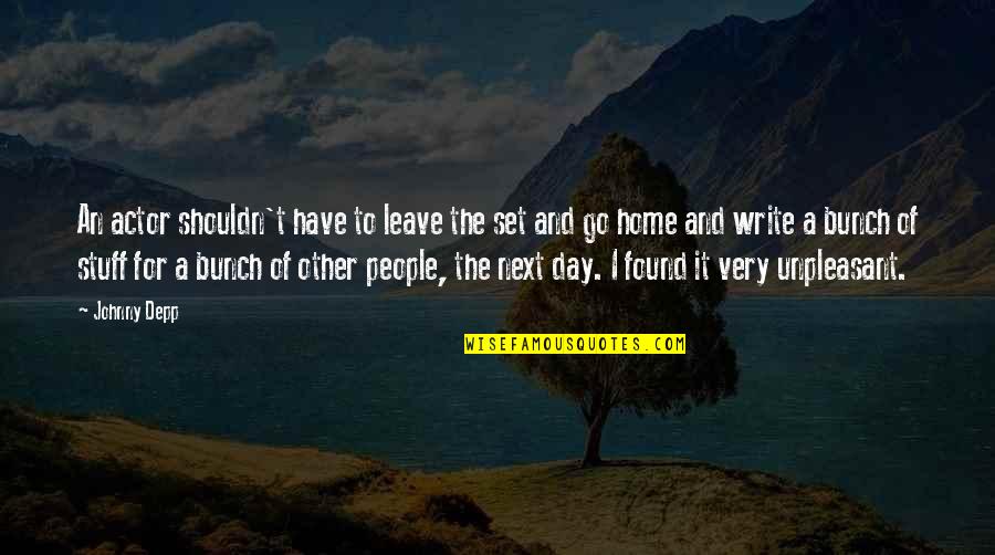Loving Friends And Family Quotes By Johnny Depp: An actor shouldn't have to leave the set