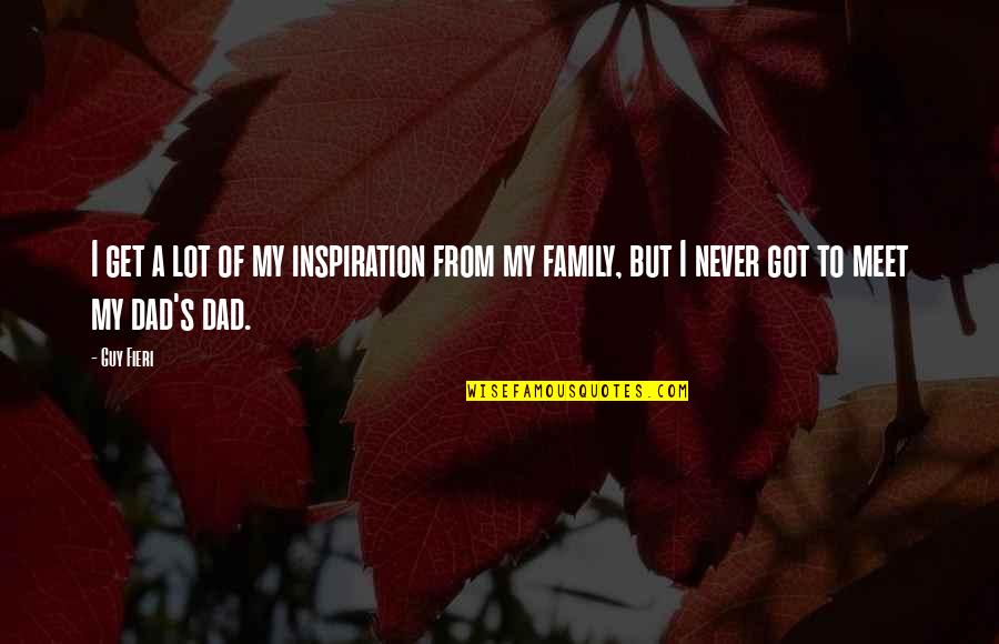 Loving God And Family Quotes By Guy Fieri: I get a lot of my inspiration from