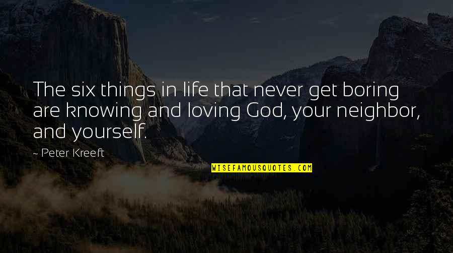 Loving God And Life Quotes By Peter Kreeft: The six things in life that never get