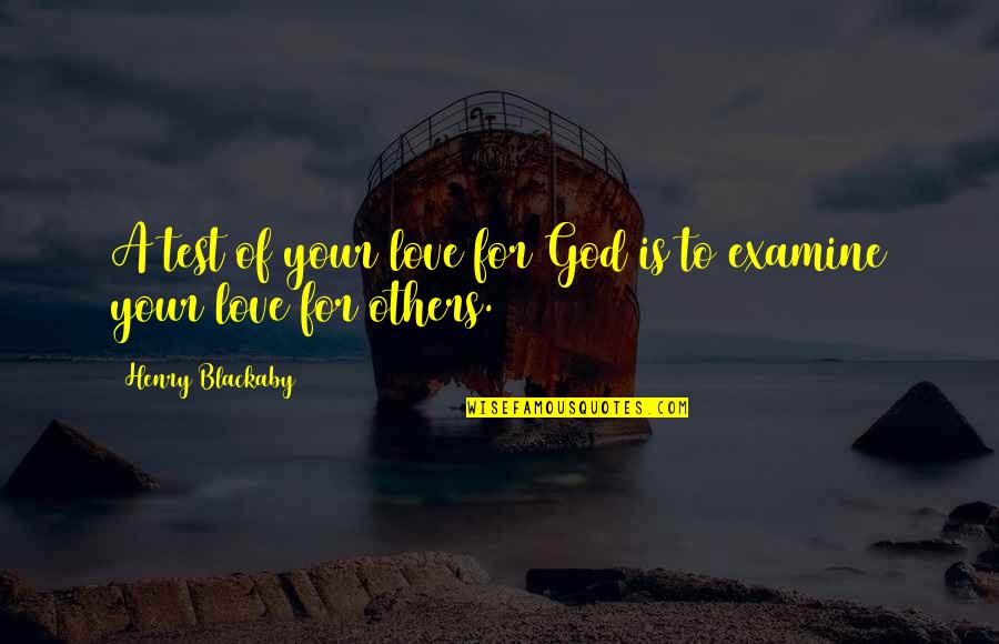 Loving God And Others Quotes By Henry Blackaby: A test of your love for God is