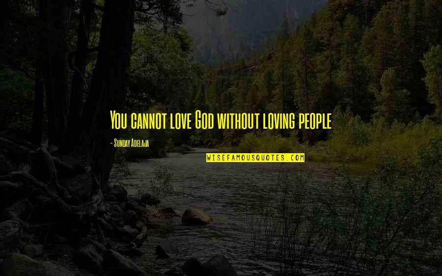 Loving God And Others Quotes By Sunday Adelaja: You cannot love God without loving people