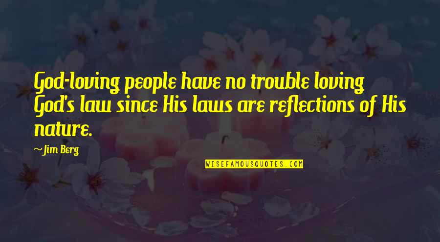 Loving God And People Quotes By Jim Berg: God-loving people have no trouble loving God's law