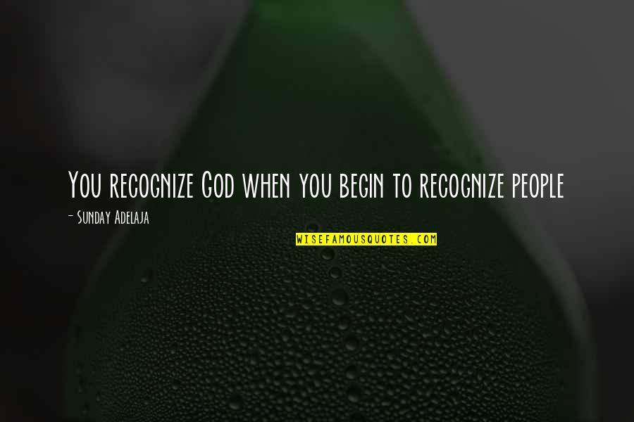 Loving God And People Quotes By Sunday Adelaja: You recognize God when you begin to recognize